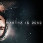 Martha Is Dead – El juego de terror del que todo el mundo habla ahora mismo